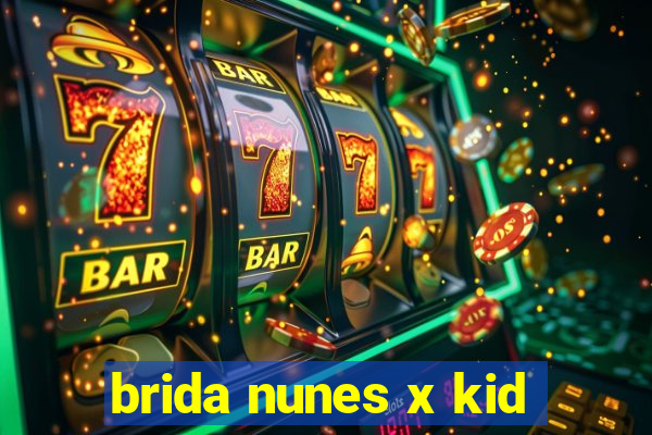 brida nunes x kid